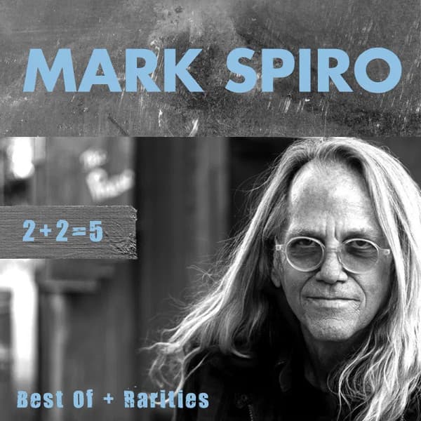 Mark Spiro – 2 + 2 = 5 Best Of + Rarities