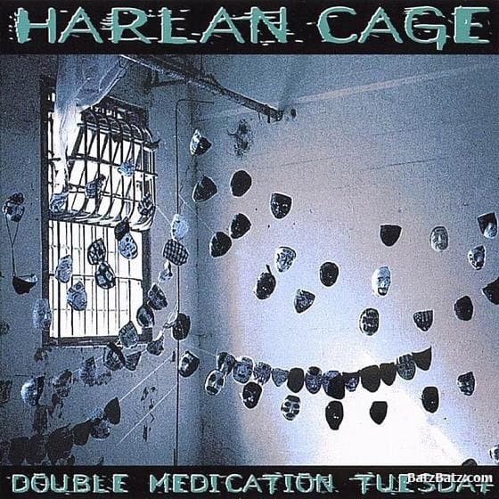 Harlan Cage – Double Medication Tuesday